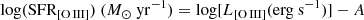 $$ \begin{aligned}&{\mathrm{log(SFR_{[\text{O}\,{\small{\text{III}}} ]})}}\ (M_{\odot }\ {\mathrm{yr^{-1}}})={\mathrm{log[}}L_{[\text{O}\,{\small{\text{III}}} ]}{\mathrm{(erg\ s^{-1})]}}-A\end{aligned} $$