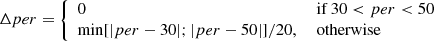$$ \begin{aligned} \Delta per&= {\left\{ \begin{array}{ll} 0&\text{ if } 30 < per< 50\\ \min [|per-30|; |per-50|]/20,&\text{ otherwise}\end{array}\right.} \end{aligned} $$