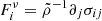$ F^{\nu}_i= \tilde{\rho}^{-1} \partial_j \sigma_{ij} $