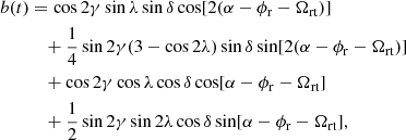 $$ \begin{aligned} b(t)&= \cos 2 \gamma \sin \lambda \sin \delta \cos [2(\alpha - \phi _{\rm r} - \Omega _{\rm rt})]\nonumber \\&\quad + \frac{1}{4} \sin 2 \gamma (3 - \cos 2 \lambda )\sin \delta \sin [2(\alpha - \phi _{\rm r} - \Omega _{\rm rt})]\nonumber \\&\quad + \cos 2 \gamma \cos \lambda \cos \delta \cos [\alpha - \phi _{\rm r} - \Omega _{\rm rt}]\nonumber \\&\quad + \frac{1}{2} \sin 2 \gamma \sin 2 \lambda \cos \delta \sin [\alpha - \phi _{\rm r} - \Omega _{\rm rt}], \end{aligned} $$