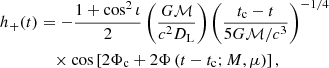 $$ \begin{aligned} h_{+}(t)&= -\frac{1+\cos ^{2}\iota }{2}\left(\frac{G \mathcal{M} }{c^2D_{\rm L}}\right)\left(\frac{t_{\rm c}-t}{5G\mathcal{M} /c^3}\right)^{-1/4}\nonumber \\&\quad \times \cos \left[2\Phi _{\rm c} + 2\Phi \left(t-t_{\rm c} ; M,\mu \right)\right], \end{aligned} $$