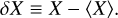 $delta X \equiv X - \left\langle X \right\rangle .$