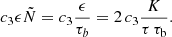 $$ \begin{aligned} c_3 \epsilon \tilde{N} = c_3 \frac{\epsilon }{\tau _{b}} = 2\,c_3 \frac{K}{\tau \,\tau _{\rm b}}. \end{aligned} $$