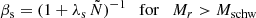 $$ \begin{aligned} \beta _{\rm s} = (1 + \lambda _{\rm s}\,\tilde{N})^{-1} \quad \mathrm{for} \quad M_r > M_{\rm schw} \end{aligned} $$