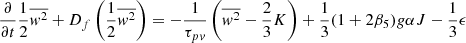 $$ \begin{aligned} \frac{\partial }{\partial t}\frac{1}{2}\overline{w^2}+D_f\left(\frac{1}{2}\overline{w^2}\right)=-\frac{1}{\tau _{pv}}\left(\overline{w^2}-\frac{2}{3}K\right)+\frac{1}{3}(1+2\beta _5)g\alpha J-\frac{1}{3}\epsilon \end{aligned} $$