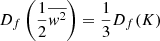 $ D_f\left(\frac{1}{2}\overline{w^2}\right)=\frac{1}{3}D_f(K) $