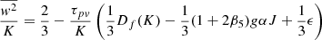 $$ \begin{aligned} \frac{\overline{w^2}}{K}=\frac{2}{3}-\frac{\tau _{pv}}{K}\left(\frac{1}{3}D_f(K)-\frac{1}{3}(1+2\beta _5)g\alpha J+\frac{1}{3}\epsilon \right) \end{aligned} $$