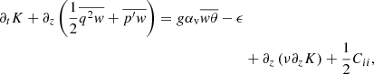$$ \begin{aligned} {\partial _t K + \partial _z \left(\frac{1}{2}\overline{q^2 w} + \overline{p^{\prime } w}\right) = g \alpha _{\rm v} \overline{w\theta } - \epsilon } \nonumber \\& + \partial _z \left(\nu \partial _z K\right) + \frac{1}{2}C_{ii}, \end{aligned} $$