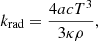 $$ \begin{aligned} k_\text{rad}=\frac{4acT^3}{3\kappa \rho }, \end{aligned} $$