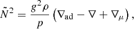 $$ \begin{aligned} \tilde{N}^2=\frac{g^2\rho }{p}\left(\nabla _\text{ad}-\nabla +\nabla _\mu \right), \end{aligned} $$