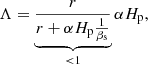 $$ \begin{aligned} \Lambda =\underbrace{\frac{r}{r+\alpha H_{\rm p}\frac{1}{\beta _{\rm s}}}}_{ < 1}\alpha H_{\rm p}, \end{aligned} $$