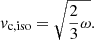 $$ \begin{aligned} {v}_{\rm c,iso}=\sqrt{\frac{2}{3}\omega }. \end{aligned} $$