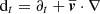 $ \mathrm{d}_t=\partial_t+\overline{\boldsymbol v}\cdot\nabla $