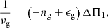 $$ \begin{aligned} \frac{1}{\nu _{\rm g}} = \left(-n_{\rm g}+\epsilon _{\rm g}\right)\Delta \Pi _1, \end{aligned} $$