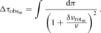 $$ \begin{aligned} \Delta \tau _{\mathrm{obs}_m} = \int \frac{\mathrm{d}\pi }{\left(1+\frac{\displaystyle \delta \nu _{\mathrm{rot}_m}}{\displaystyle \nu }\right)^2}\, . \end{aligned} $$
