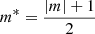 $ m^*=\frac{\displaystyle|m|+1}{\displaystyle2} $