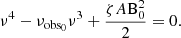 $$ \begin{aligned} \nu ^4-\nu _{\mathrm{obs}_0}\nu ^3+\frac{\zeta A \mathrm{B}_0^2}{2}=0. \end{aligned} $$