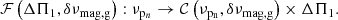 $$ \begin{aligned} \mathcal{F} \left(\Delta \Pi _1, {\delta \nu _{\rm mag,g}}\right): \nu _{\mathrm{p}_n} \rightarrow \mathcal{C} \left({\nu _{\mathrm{p_n}}}, \delta \nu _{\rm mag,g}\right)\times \Delta \Pi _1. \end{aligned} $$