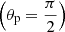 $ \left(\theta_{\mathrm{p}}=\displaystyle\frac{\pi}{2}\right) $