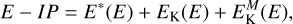 $E - IP = {E^*}\left( E \right) + {E_{\rm{K}}}\left( E \right) + E_{\rm{K}}^{\rm{M}}\left( E \right),$
