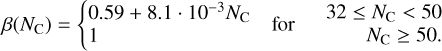 $\beta \left( {{N_{\rm{C}}}} \right) = \left\{ {\matrix{{\matrix{{0.59 + 8.1\,\cdot\,{{10}^{ - 3}}{N_{\rm{C}}}} \cr 1 \cr} } \hfill & {{\rm{for}}} \hfill & {\matrix{{32 \le {N_{\rm{C}}} < 50} \cr {{N_{\rm{C}}} \ge 50.} \cr} } \hfill \cr} } \right.$