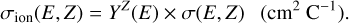 $\matrix{{{\sigma _{{\rm{ion}}}}\left( {E,Z} \right) = {Y^Z}\left( E \right) \times \sigma \left( {E,Z} \right)} & {\left( {{\rm{c}}{{\rm{m}}^{\rm{2}}}\,{{\rm{C}}^{ - 1}}} \right).} \cr} $