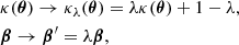 $$ \begin{aligned}&\kappa (\boldsymbol{\theta }) \rightarrow \kappa _{\lambda } (\boldsymbol{\theta }) = \lambda \kappa (\boldsymbol{\theta }) + 1 - \lambda ,\nonumber \\&\boldsymbol{\beta } \rightarrow \boldsymbol{\beta }^{\prime } = \lambda \boldsymbol{\beta }, \end{aligned} $$