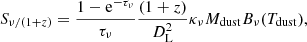 $$ \begin{aligned} S_{\nu /(1+z)}=\frac{1-\mathrm{e}^{-\tau _\nu }}{\tau _\nu }\frac{(1+z)}{D_{\rm L}^2}\kappa _\nu M_{\rm dust}B_\nu (T_{\rm dust}), \end{aligned} $$