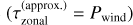 $\left( {\tau _{{\rm{zonal}}}^{\left( {{\rm{approx}}} \right)} = {P_{{\rm{wind}}}}} \right)$