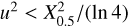 ${u^2} < X_{0.5}^2{\rm{/}}\left( {\ln 4} \right)$