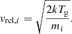 $$ \begin{aligned} {v}_{\mathrm{rel} ,i} = \sqrt{\frac{2 kT_{\mathrm{g} }}{m_i}} . \end{aligned} $$