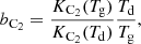 $$ \begin{aligned}&b_{\mathrm{C} _2} = \frac{K_{\mathrm{C} _2}(T_{\mathrm{g} })}{K_{\mathrm{C} _2}(T_{\mathrm{d} })}\frac{T_{\mathrm{d} }}{T_{\mathrm{g} }}, \end{aligned} $$