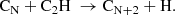$$ \begin{aligned}&\mathrm{C} _\mathrm{N} + \mathrm{C} _2\mathrm{H} \ \rightarrow \mathrm{C} _{\mathrm{N} +2} + \mathrm{H} . \end{aligned} $$