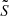 $ \tilde{{{S}}} $