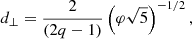$$ \begin{aligned} d_\mathrm \perp = \frac{2}{(2 q - 1)} \left(\varphi \sqrt{5}\right)^{-1/2}, \end{aligned} $$