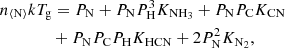 $$ \begin{aligned}&n_{\langle \mathrm{N} \rangle } k T_{\mathrm{g} }= P_\mathrm{N} + P_\mathrm{N} P_\mathrm{H} ^3 K_{\mathrm{NH} _3} + P_\mathrm{N} P_\mathrm{C} K_\mathrm{CN} \nonumber \\&\qquad \qquad + P_\mathrm{N} P_\mathrm{C} P_\mathrm{H} K_\mathrm{HCN} + 2 P_\mathrm{N} ^2 K_{\mathrm{N} _2}, \end{aligned} $$