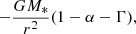 $$ \begin{aligned} - \frac{G M_{*}}{r^2} (1 - \alpha - \Gamma ), \end{aligned} $$