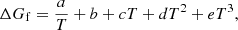 $$ \begin{aligned} \Delta G_\mathrm{f} = \frac{a}{T}+b+cT+dT^2+eT^3, \end{aligned} $$