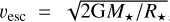 $ {v_{{\rm{esc}}}} = \sqrt {2{\rm{G}}{{{M_*}} \mathord{\left/{\vphantom {{{M_*}} {{R_*}}}} \right.\kern-\nulldelimiterspace} {{R_*}}}} $