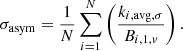 $$ \begin{aligned} \sigma _{\rm asym} = \frac{1}{N} \sum _{i=1}^{N}\left(\frac{k_{i, \mathrm{avg},\sigma }}{B_{i, 1,{ v}}}\right). \end{aligned} $$