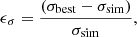 $$ \begin{aligned} \epsilon _{\sigma } = \frac{(\sigma _{\rm best}-\sigma _{\rm sim})}{\sigma _{\rm sim}}, \end{aligned} $$