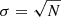 $ \sigma = \sqrt{N} $
