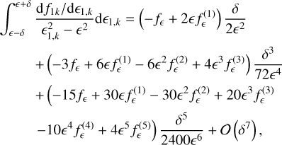 $\matrix{{\int_{ - \delta }^{ + \delta } {{{{{{\rm{d}}{f_{1k}}} \mathord{\left/{\vphantom {{{\rm{d}}{f_{1k}}} {{\rm{d}}{_{1,k}}}}} \right.\kern-\nulldelimiterspace} {{\rm{d}}{_{1,k}}}}} \over {_{1,k}^2 - {^2}}}d{_{1,k}} = \left( { - {f_} + 2f_^{\left( 1 \right)}} \right){\delta \over {2{^2}}}} } \hfill \cr {\matrix{{} \hfill &amp; { + \left( { - 3{f_} + 6f_^{\left( 1 \right)} - 6{^2}f_^{\left( 2 \right)} + 4{^3}f_^{\left( 3 \right)}} \right){{{\delta ^3}} \over {72{^4}}}} \hfill \cr} } \hfill \cr {\matrix{{} \hfill &amp; { + \left( { - 15{f_} + 30f_^{\left( 1 \right)} - 30{^2}f_^{\left( 2 \right)} + 20{^3}f_^{\left( 3 \right)}} \right.} \hfill \cr} } \hfill \cr {\matrix{{} \hfill &amp; { - \left. {10{^4}f_^{\left( 4 \right)} + 4{^5}f_^{\left( 5 \right)}} \right){{{\delta ^5}} \over {2400}} + {\cal O}\left( {{\delta ^7}} \right),} \hfill \cr} } \hfill \cr}$
