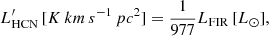 $$ \begin{aligned} L^{\prime }_\mathrm{HCN} \, \mathrm [K\, km\, s^{-1} \, pc^2] = \frac{1}{977} L_\mathrm{FIR} \, [L_\odot ], \end{aligned} $$