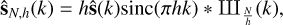${{\bf{\hat s}}_{N,h}}\left( x \right) = h{\bf{\hat s}}\left( k \right)\sin {\rm{c}}\left( {\pi hk} \right)\,*\,{\rm{II}}{{\rm{I}}_{{h \over N}}}\left( k \right),$