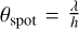 ${\theta _{{\rm{spot}}}} = {\lambda \over h}$
