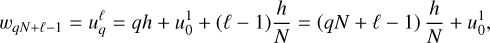 ${w_{qN + \ell - 1}} = u_q^\ell = qh + u_0^1 + \left( {\ell - 1} \right){h \over N} = \left( {qN + \ell - 1} \right){h \over N} + u_0^1,$