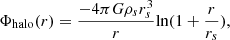 $$ \begin{aligned} \Phi _{\rm halo}(r)&= \frac{-4\pi G \rho _s r_s^3}{r} \mathrm{ln}(1+\frac{r}{r_s}), \end{aligned} $$