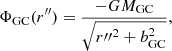 $$ \begin{aligned} \Phi _{\rm GC}(r^{\prime \prime }) = \frac{-GM_{\rm GC}}{\sqrt{r{{\prime \prime }}^2+b_{\rm GC}^2}}, \end{aligned} $$