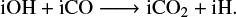 ${\rm{iO}}{{\rm{H}}_{\rm{3}}}{\rm{ + ICO}} \to {\rm{iC}}{{\rm{O}}_2}{\rm{ + iH}}{\rm{.}}$